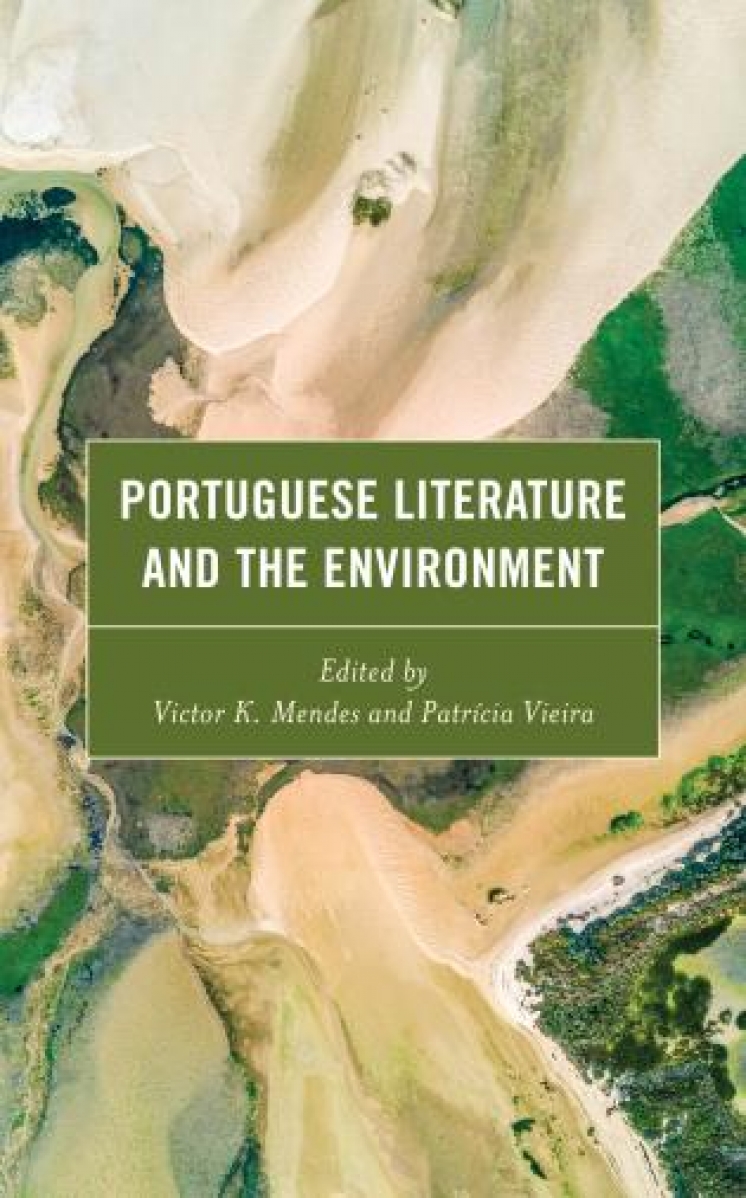 New book: Portuguese Literature and the Environment (edited by Victor K. Mendes and Patrícia Vieira)