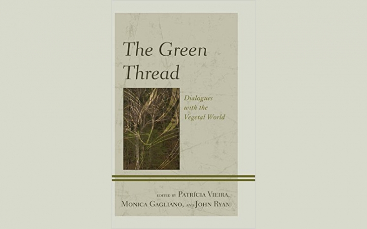 New book! &quot;The Green Thread: Dialogues with the Vegetal World&quot;