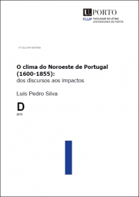 &quot;O clima do Noroeste de Portugal (1600-1855): dos discursos aos impactos / The climate of Northwest Portugal (1600-1855): from discourses to impacts&quot;, by Luís Pedro Silva (University of Porto, Portugal)