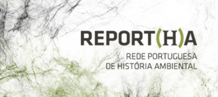 IV MEETING of REPORT(H)A | Portuguese Network of Environmental History (14-16 October, 2021 | University of Coimbra)