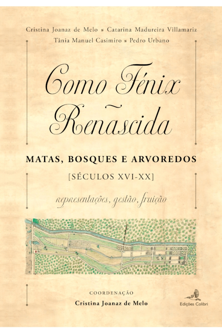 New book: «Como a Fénix renascida. Matas, bosques e arvoredos (séculos XVI-XX): representações, gestão, fruição» by Cristina Joanaz de Melo (Coord.)