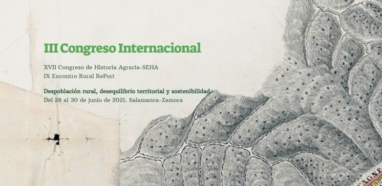 III Congreso Internacional/XVII Congreso de Historia Agraria-SEHA/IX Encontro Rural RePort (Salamanca and Zamora, 28-30 June 2021)