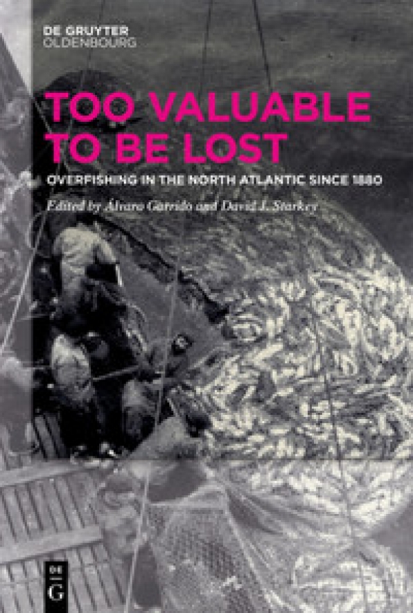 New book: "Too Valuable to be Lost: Overfishing in the North Atlantic since 1880", edited by Álvaro Garrido and David J. Starkey